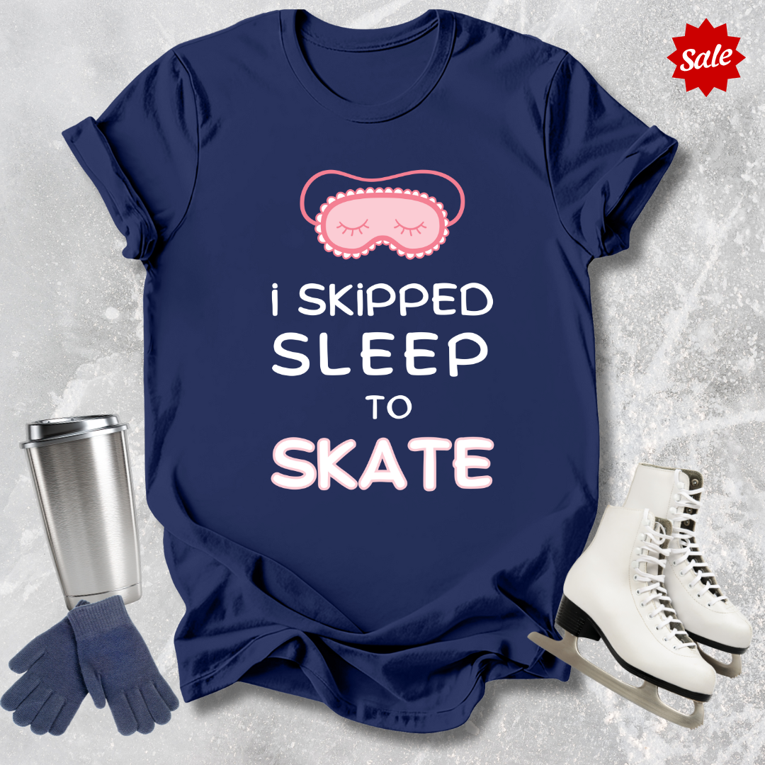 I Skipped Sleep to Skate T-Shirt