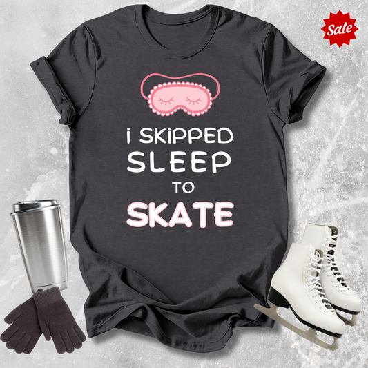 I Skipped Sleep to Skate T-Shirt