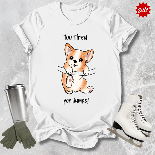 Too Tired for Jumps T-Shirt