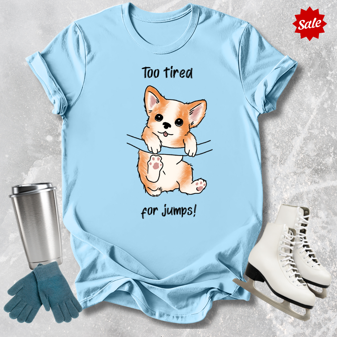 Too Tired for Jumps T-Shirt