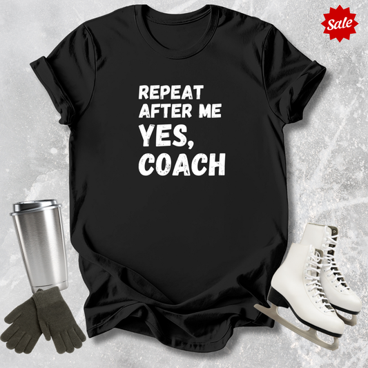 Repeat After Me Yes Coach T-Shirt