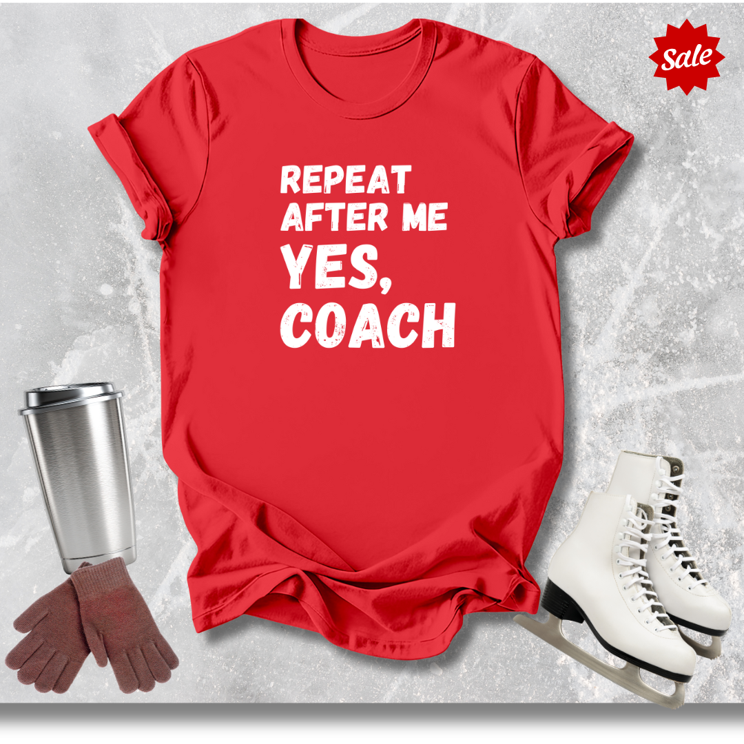 Repeat After Me Yes Coach T-Shirt