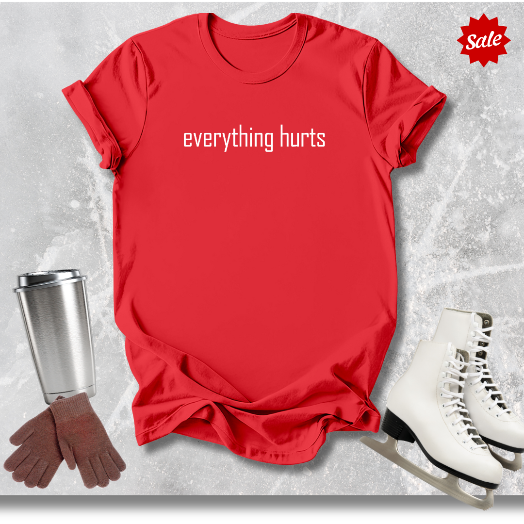 Everything Hurts T-Shirt