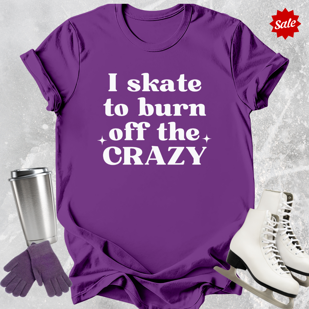 I Skate to Burn Off the Crazy Kids T-Shirt