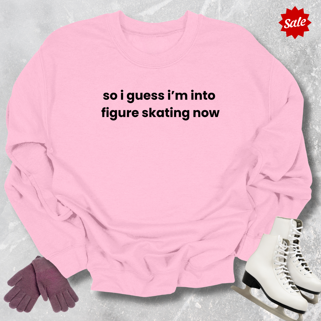So I Guess I'm into Skating Now Sweatshirt