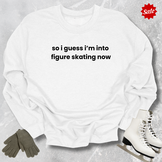 So I Guess I'm into Skating Now Sweatshirt