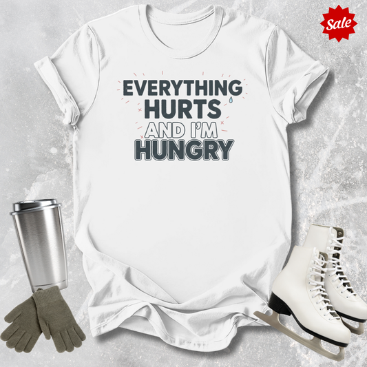 Everything Hurts and I'm Hungry T-Shirt