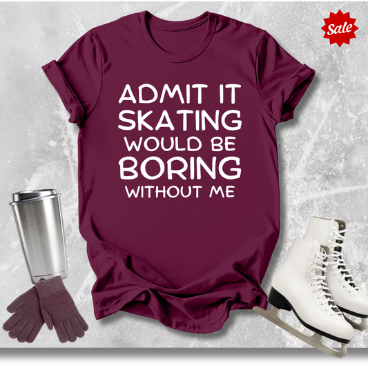 Boring Without Me T-Shirt