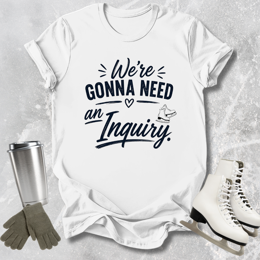 Need an Inquiry T-Shirt