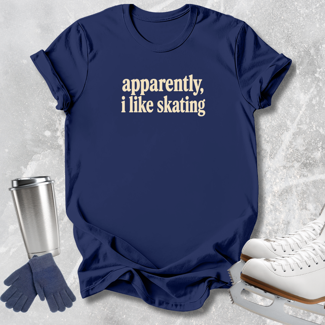 Apparently I Like Skating T-Shirt