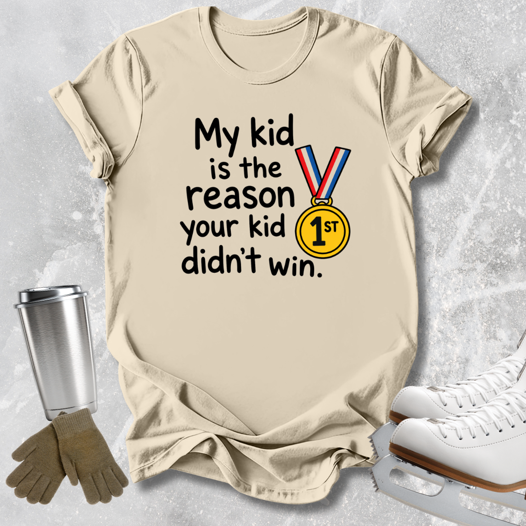 Your Kid Didn't Win T-Shirt