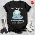 Yes I'm Cold T-Shirt