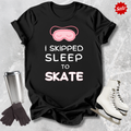 I Skipped Sleep to Skate T-Shirt
