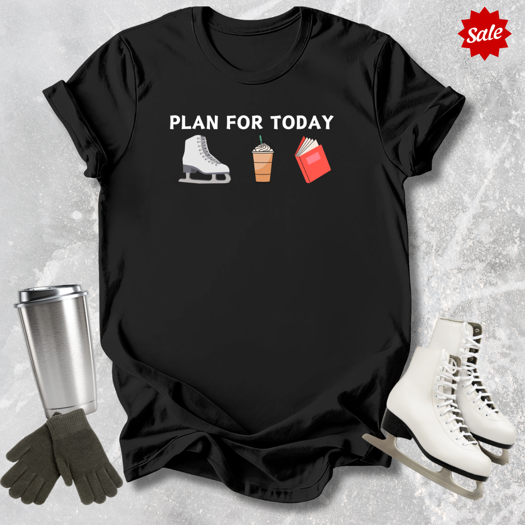 Plan For Today T-Shirt