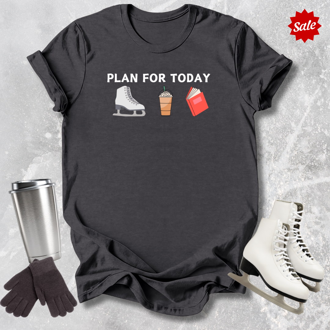 Plan For Today T-Shirt