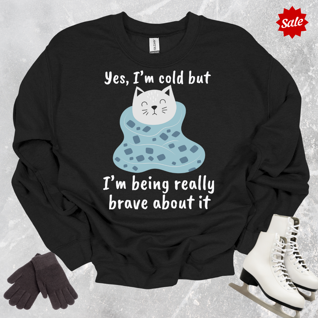 Yes I’m Cold Sweatshirt