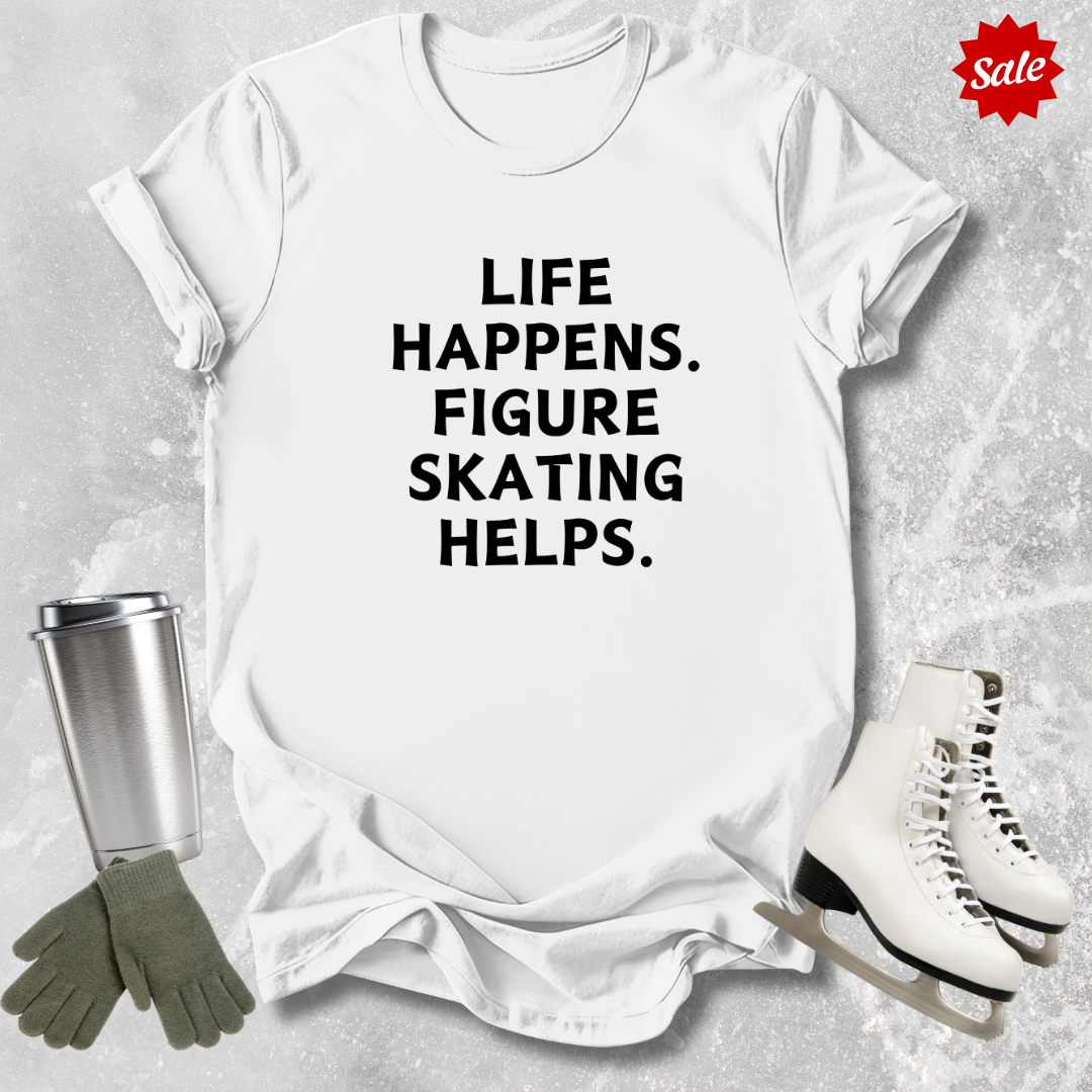 Life Happens. Skating Helps. T-Shirt