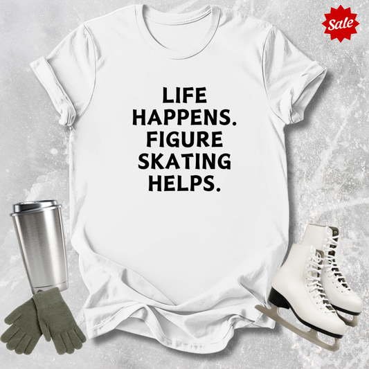 Life Happens. Skating Helps. T-Shirt