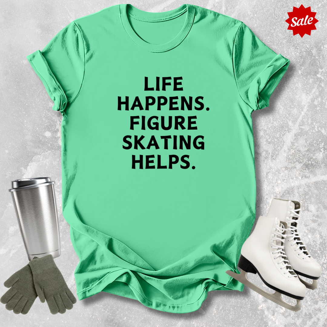 Life Happens. Skating Helps. T-Shirt