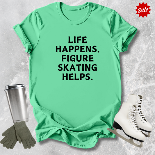 Life Happens. Skating Helps. T-Shirt