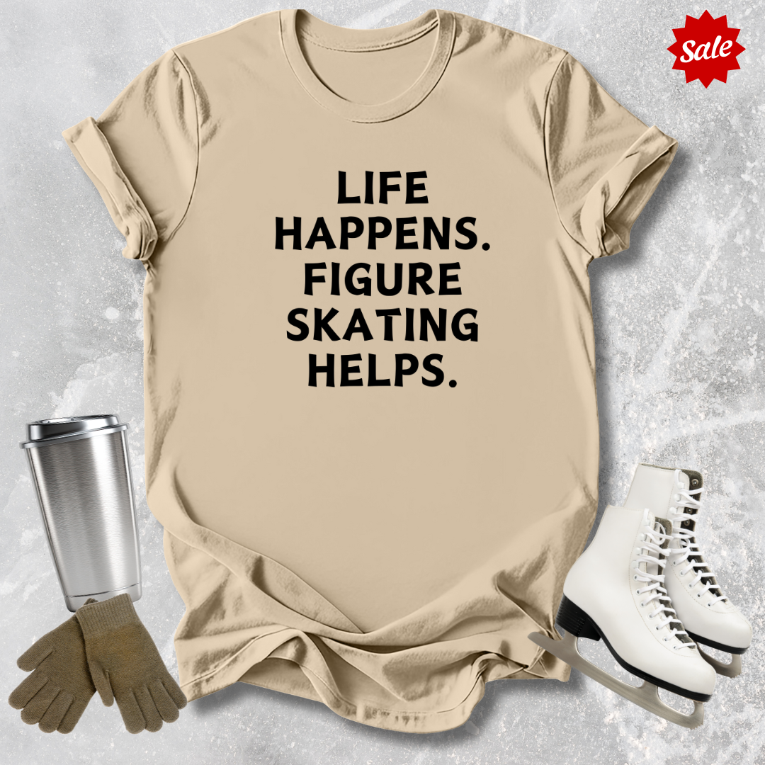 Life Happens. Skating Helps. T-Shirt