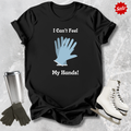 Can't Feel My Hands T-Shirt