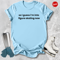 Guess I'm into Skating Now T-Shirt