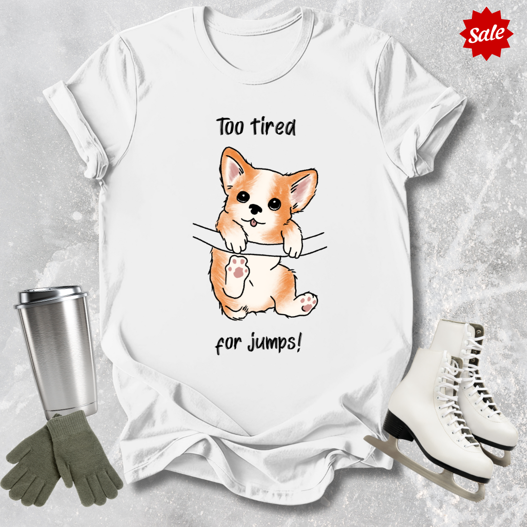 Too Tired for Jumps T-Shirt