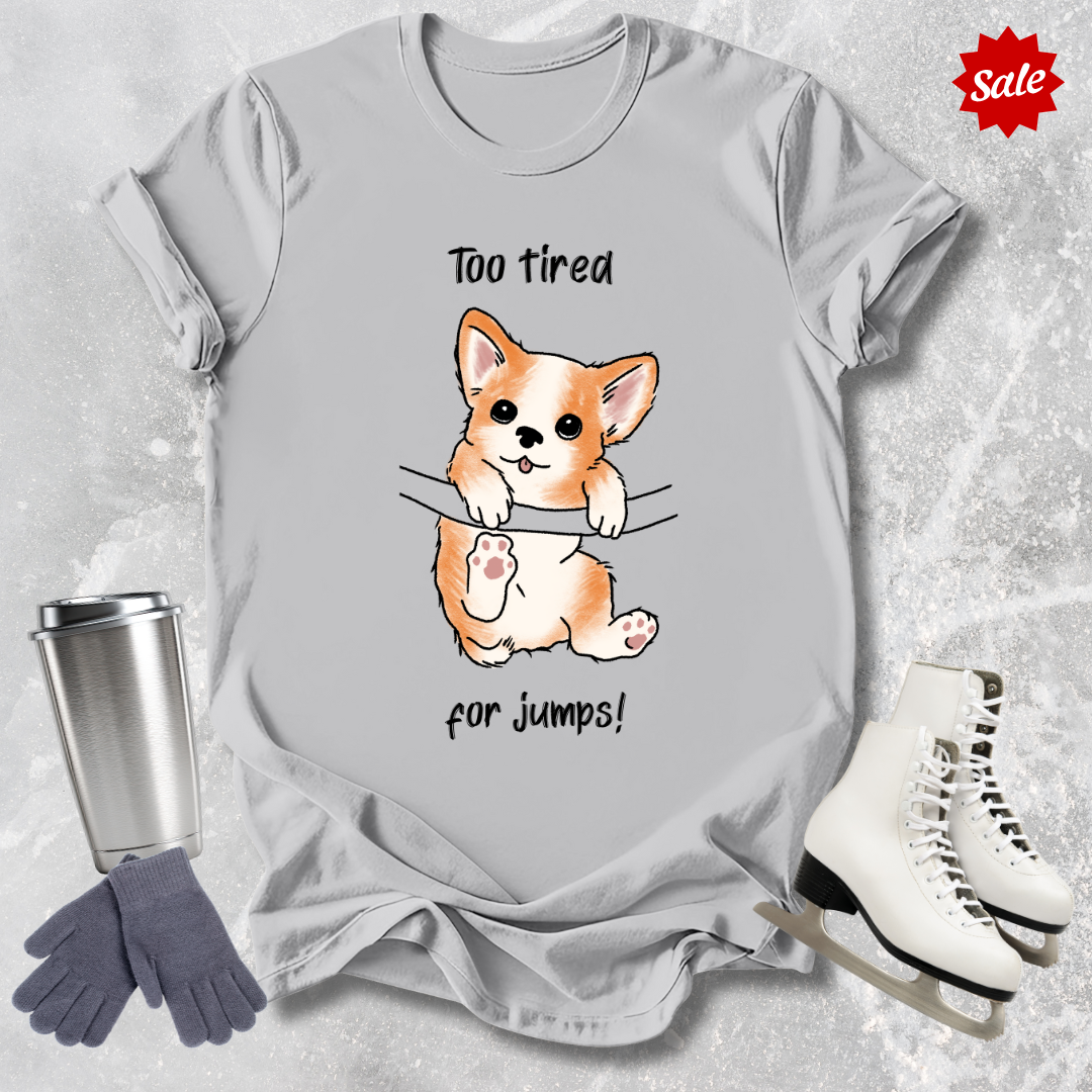 Too Tired for Jumps T-Shirt