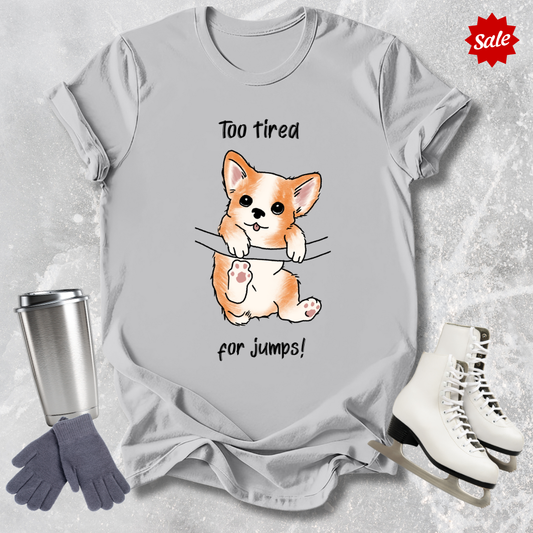 Too Tired for Jumps T-Shirt
