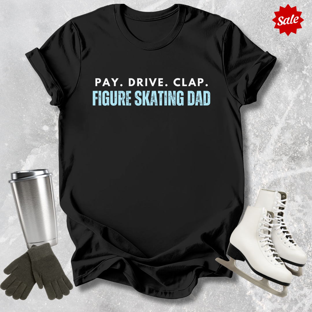 Pay Drive Clap Skating Dad T-shirt