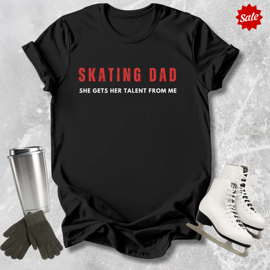 Skating Dad Gets Her Talent From Me T-Shirt
