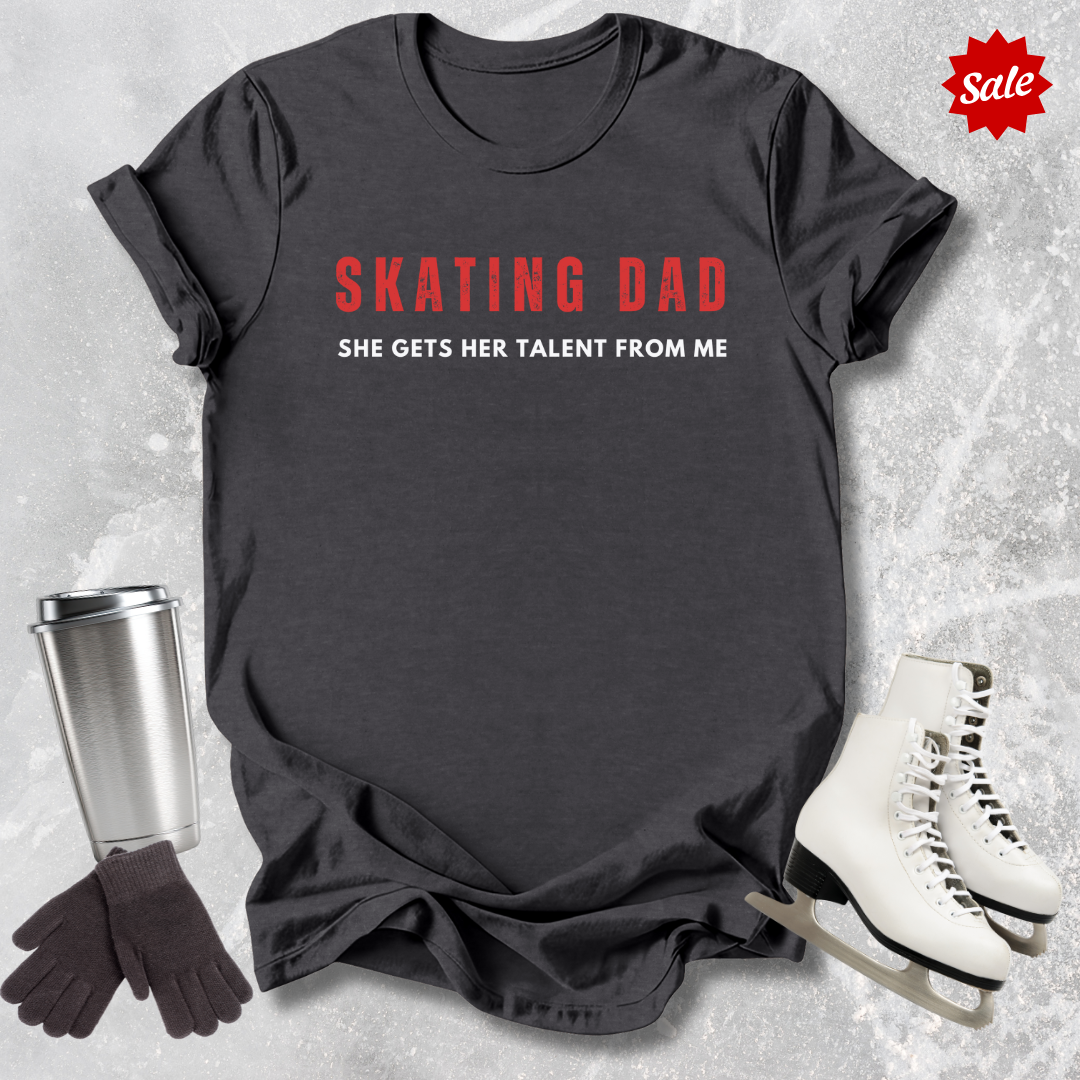 Skating Dad Gets Her Talent From Me T-Shirt