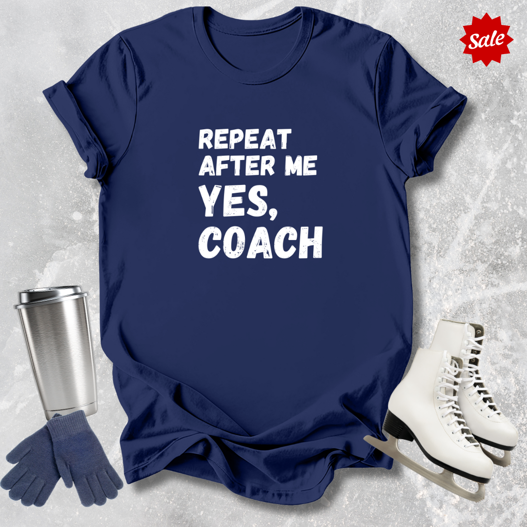 Repeat After Me Yes Coach T-Shirt