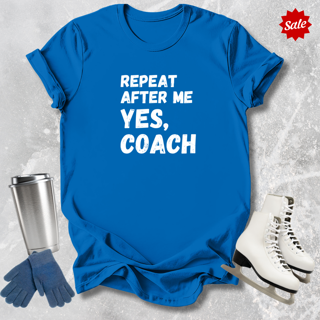 Repeat After Me Yes Coach T-Shirt