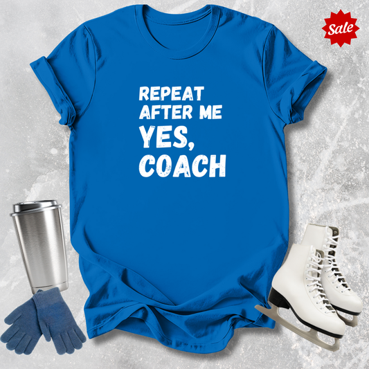 Repeat After Me Yes Coach T-Shirt
