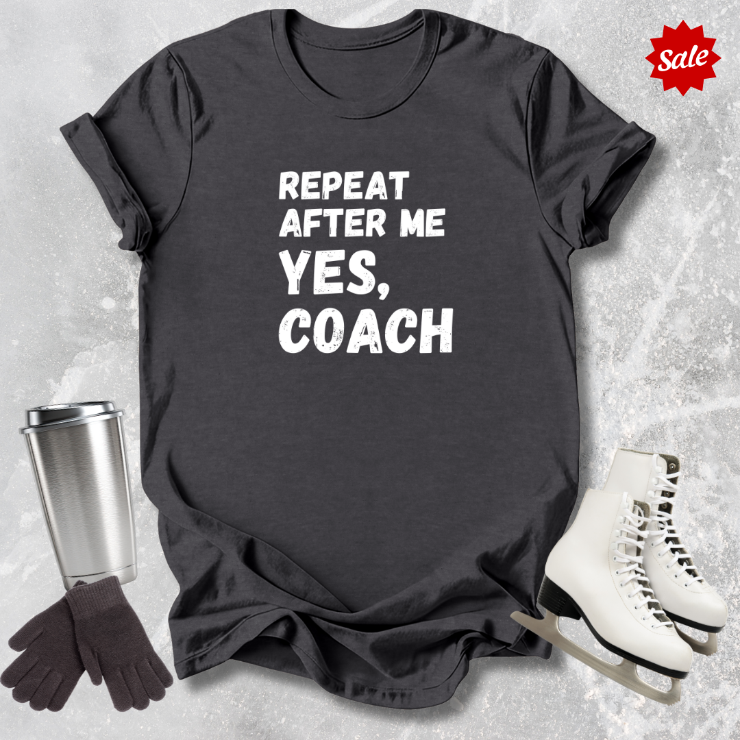 Repeat After Me Yes Coach T-Shirt
