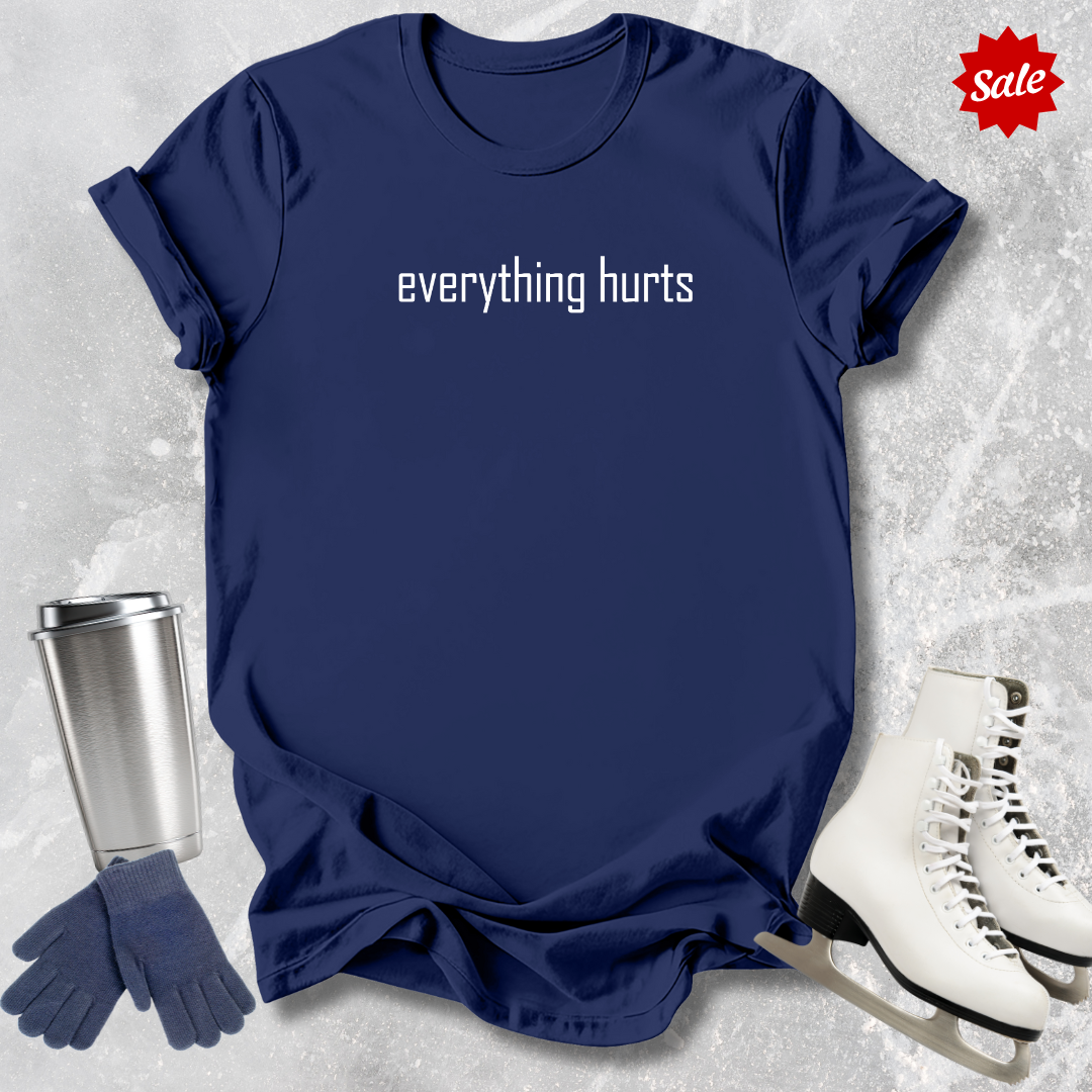 Everything Hurts T-Shirt
