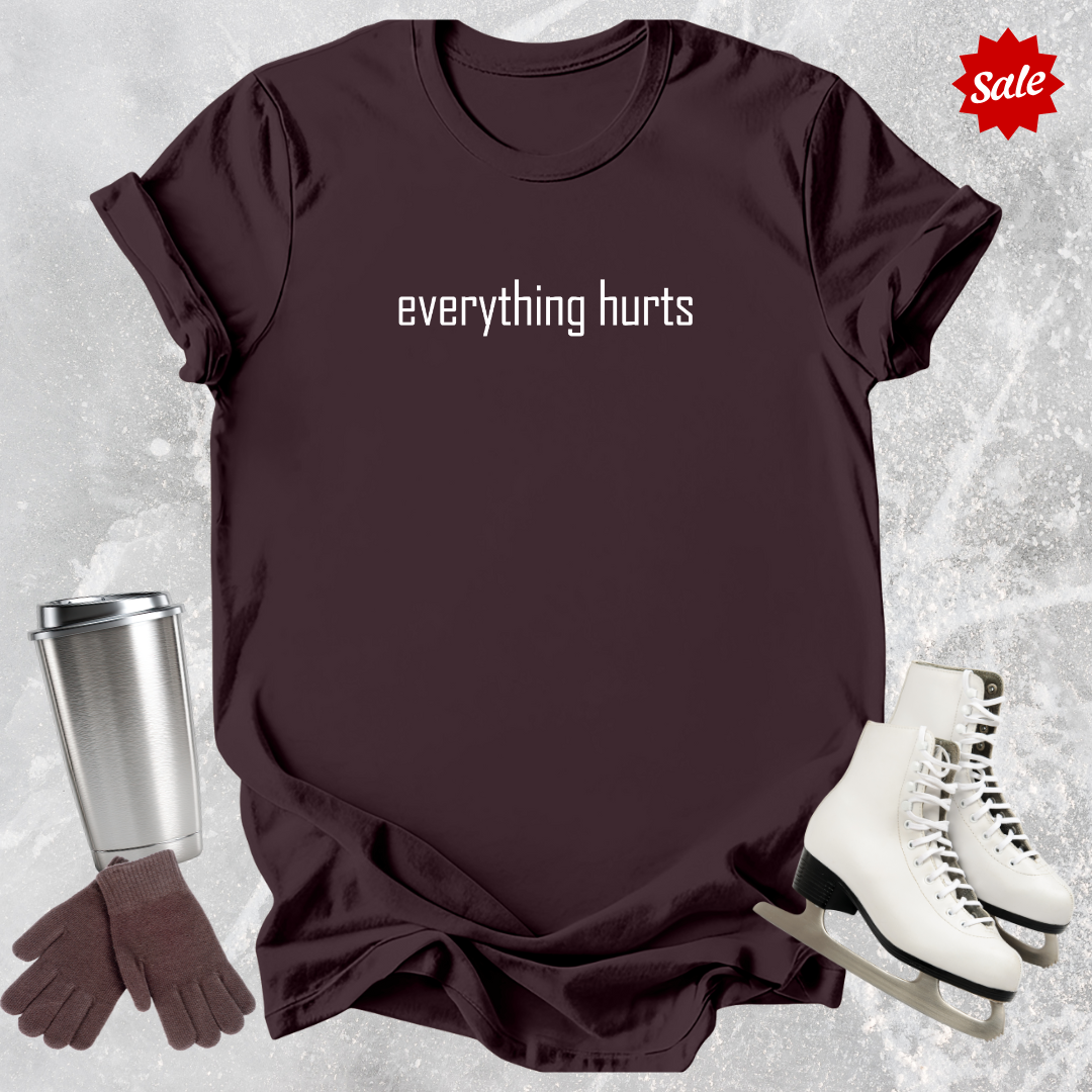 Everything Hurts T-Shirt