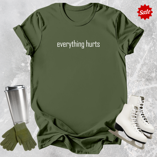 Everything Hurts T-Shirt