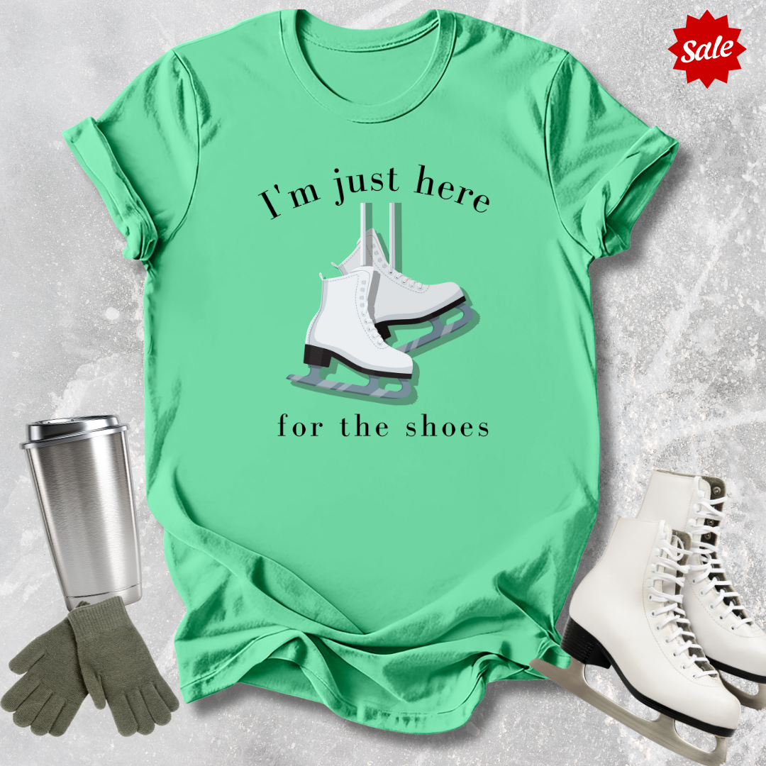 Just Here for the Shoes T-Shirt