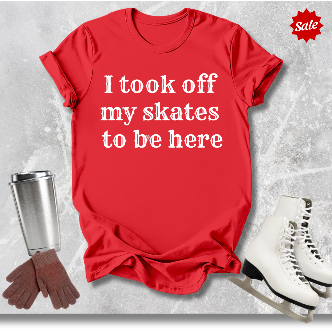 I Took Off My Skates T-Shirt