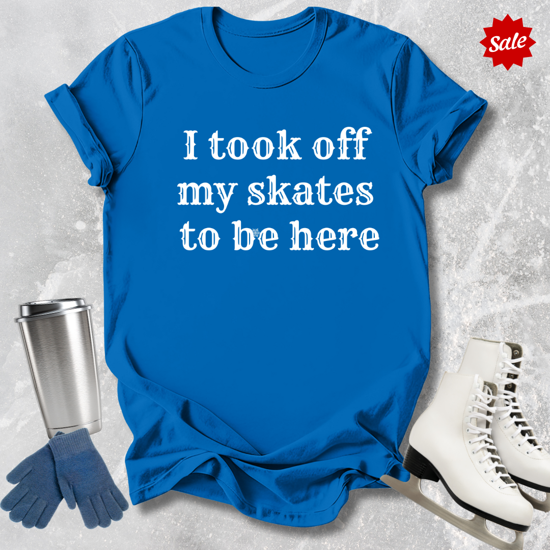 I Took Off My Skates T-Shirt
