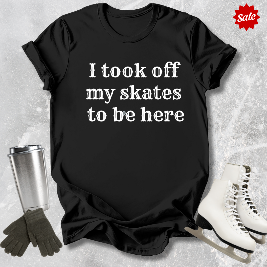 I Took Off My Skates T-Shirt