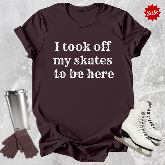 I Took Off My Skates T-Shirt