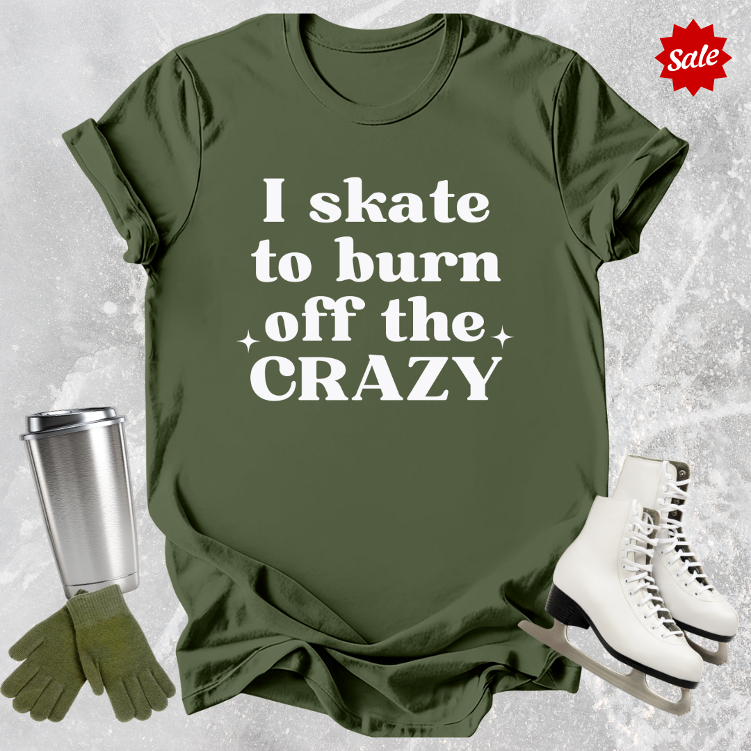 I Skate to Burn Off the Crazy T-Shirt