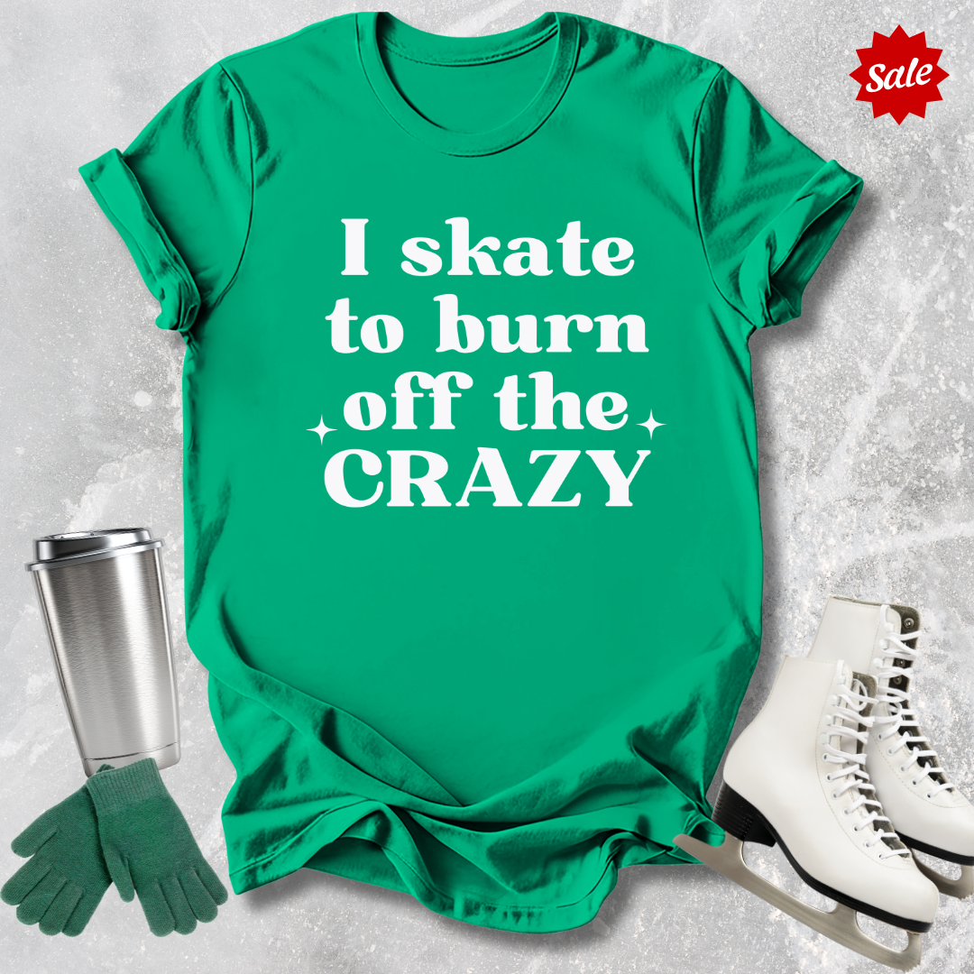 I Skate to Burn Off the Crazy Kids T-Shirt