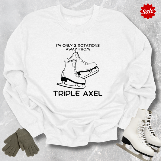 Only 2 Rotations Away Axel Sweatshirt