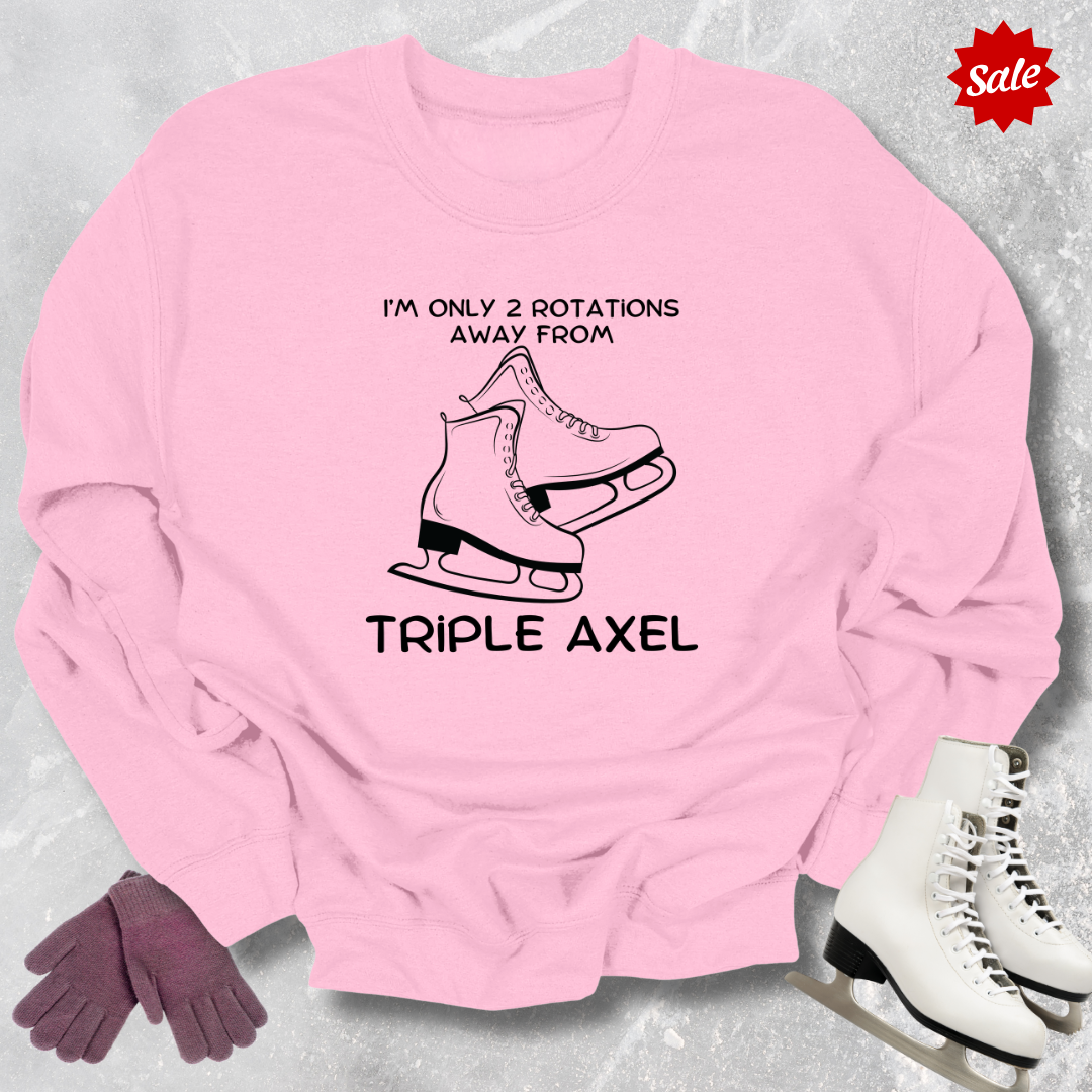 Only 2 Rotations Away Axel Sweatshirt