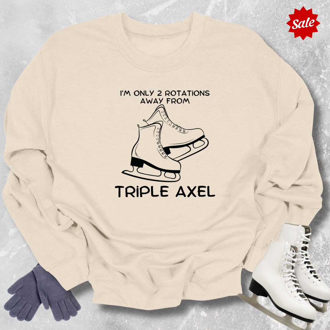 Only 2 Rotations Away Axel Sweatshirt